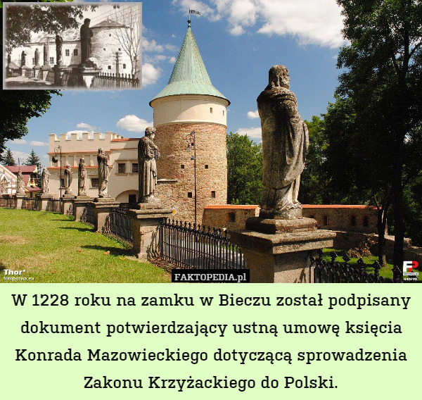 W 1228 roku na zamku w Bieczu został podpisany dokument potwierdzający ustną umowę księcia Konrada Mazowieckiego dotyczącą sprowadzenia Zakonu Krzyżackiego do Polski. 