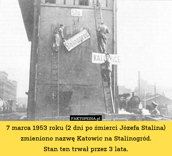 7 marca 1953 roku (2 dni po śmierci Józefa Stalina) zmieniono nazwę Katowic na Stalinogród.
Stan ten trwał przez 3 lata. 