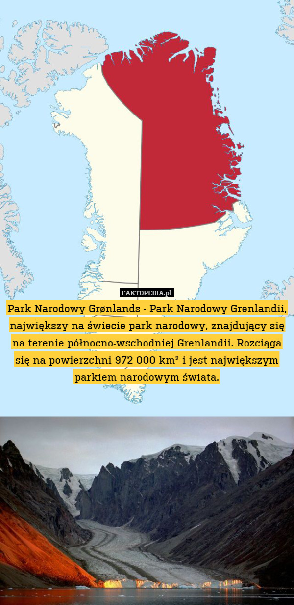 Park Narodowy Grønlands - Park Narodowy Grenlandii, największy na świecie park narodowy, znajdujący się na terenie północno-wschodniej Grenlandii. Rozciąga się na powierzchni 972 000 km² i jest największym parkiem narodowym świata. 