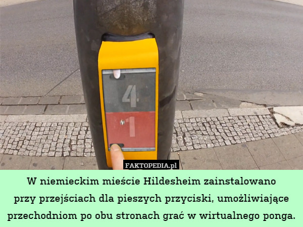W niemieckim mieście Hildesheim zainstalowano
przy przejściach dla pieszych przyciski, umożliwiające przechodniom po obu stronach grać w wirtualnego ponga. 