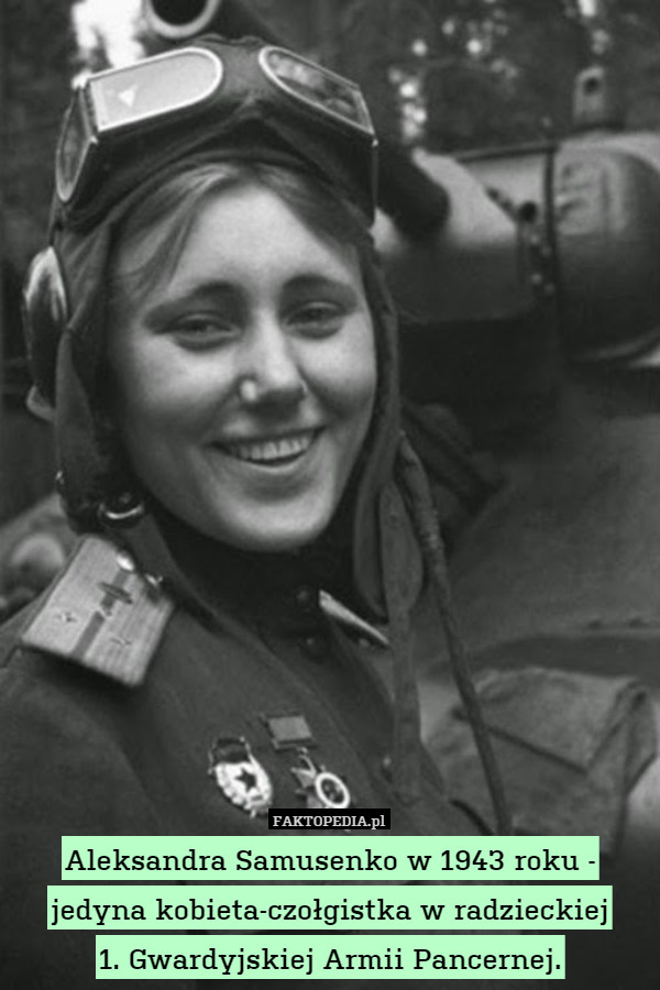 Aleksandra Samusenko w 1943 roku - jedyna kobieta-czołgistka w radzieckiej
1. Gwardyjskiej Armii Pancernej. 