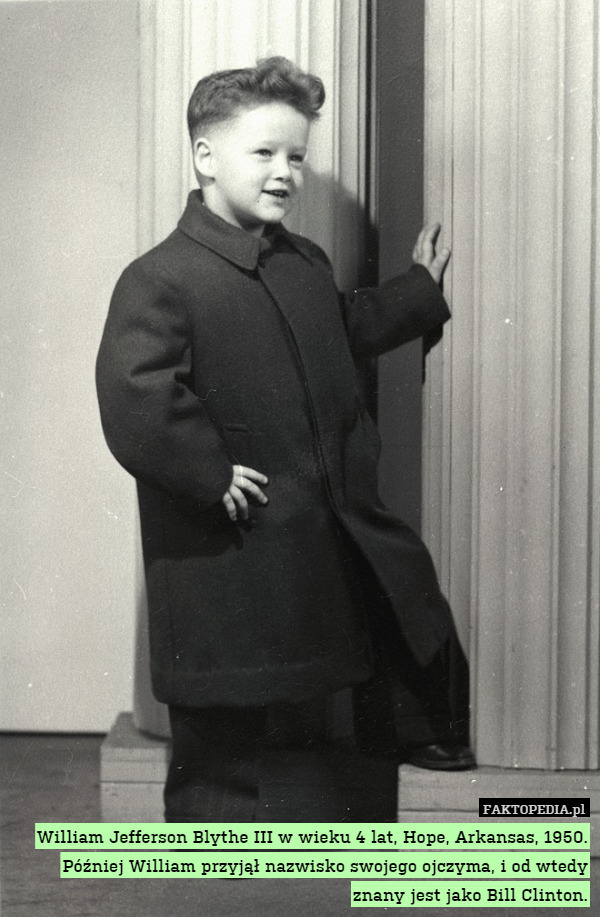 William Jefferson Blythe III w wieku 4 lat, Hope, Arkansas, 1950.
Później William przyjął nazwisko swojego ojczyma, i od wtedy znany jest jako Bill Clinton. 