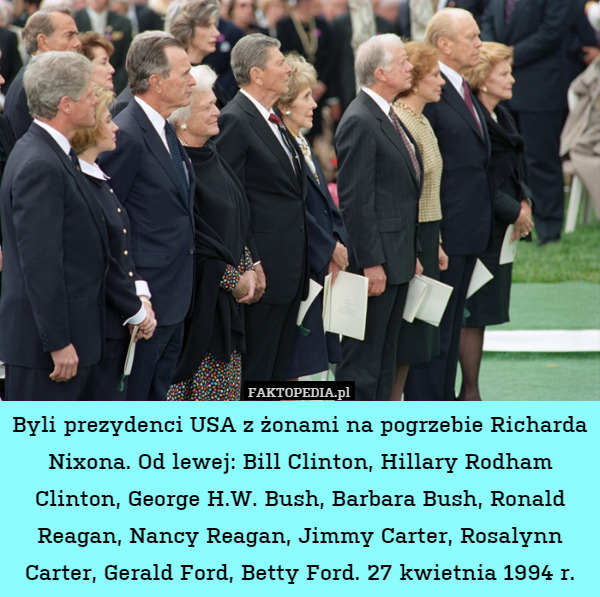 Byli prezydenci USA z żonami na pogrzebie Richarda Nixona. Od lewej: Bill Clinton, Hillary Rodham Clinton, George H.W. Bush, Barbara Bush, Ronald Reagan, Nancy Reagan, Jimmy Carter, Rosalynn Carter, Gerald Ford, Betty Ford. 27 kwietnia 1994 r. 