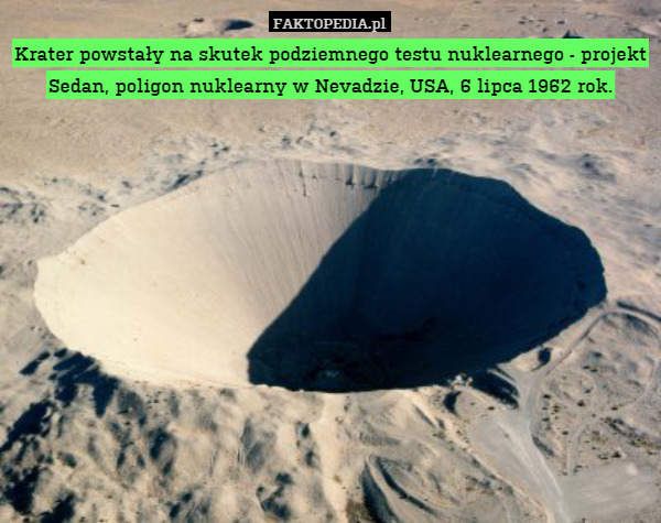 Krater powstały na skutek podziemnego testu nuklearnego - projekt Sedan, poligon nuklearny w Nevadzie, USA, 6 lipca 1962 rok. 