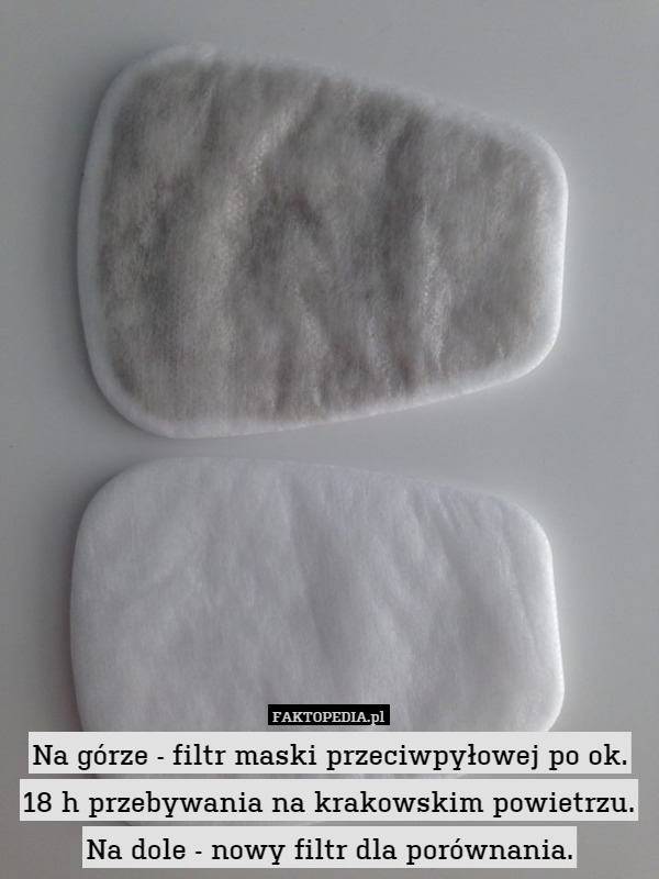 Na górze - filtr maski przeciwpyłowej po ok. 18 h przebywania na krakowskim powietrzu. Na dole - nowy filtr dla porównania. 