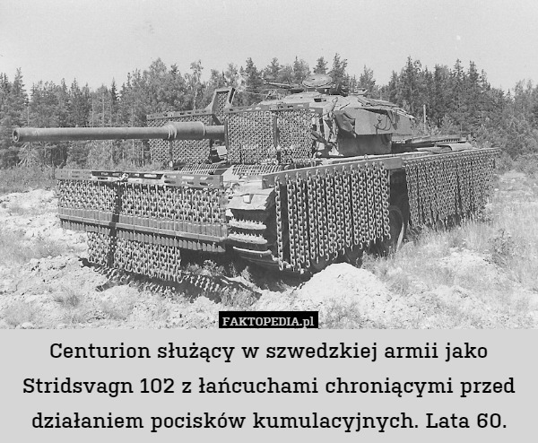 Centurion służący w szwedzkiej armii jako Stridsvagn 102 z łańcuchami chroniącymi przed działaniem pocisków kumulacyjnych. Lata 60. 