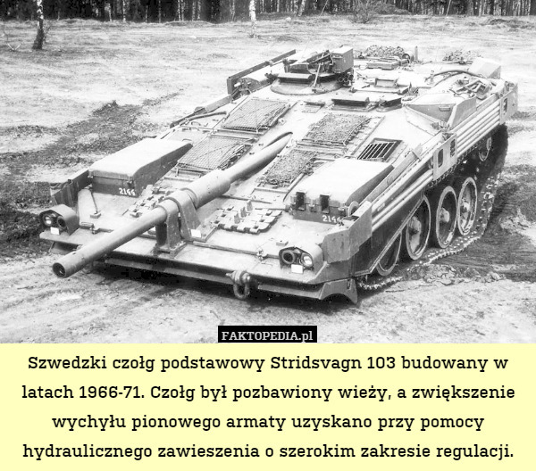 Szwedzki czołg podstawowy Stridsvagn 103 budowany w latach 1966-71. Czołg był pozbawiony wieży, a zwiększenie wychyłu pionowego armaty uzyskano przy pomocy hydraulicznego zawieszenia o szerokim zakresie regulacji. 