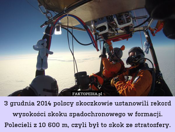 3 grudnia 2014 polscy skoczkowie ustanowili rekord wysokości skoku spadochronowego w formacji. Polecieli z 10 600 m, czyli był to skok ze stratosfery. 