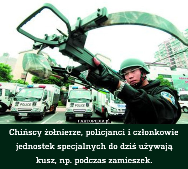 Chińscy żołnierze, policjanci i członkowie jednostek specjalnych do dziś używają kusz, np. podczas zamieszek. 
