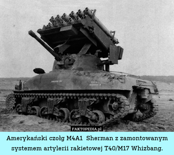 Amerykański czołg M4A1  Sherman z zamontowanym systemem artylerii rakietowej T40/M17 Whizbang. 