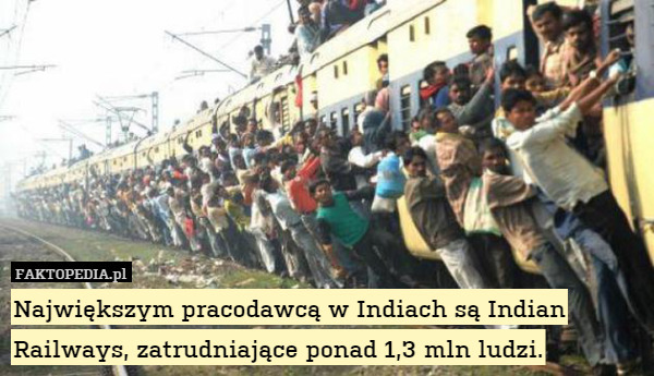 Największym pracodawcą w Indiach są Indian Railways, zatrudniające ponad 1,3 mln ludzi. 