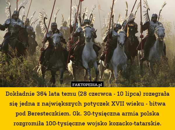 Dokładnie 364 lata temu (28 czerwca - 10 lipca) rozegrała się jedna z największych potyczek XVII wieku - bitwa pod Beresteczkiem. Ok. 30-tysięczna armia polska rozgromiła 100-tysięczne wojsko kozacko-tatarskie. 
