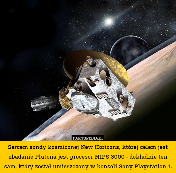 Sercem sondy kosmicznej New Horizons, której celem jest zbadanie Plutona jest procesor MIPS 3000 - dokładnie ten sam, który został umieszczony w konsoli Sony Playstation 1. 