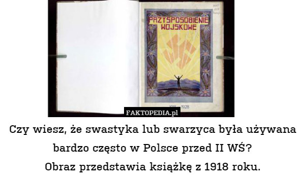 Czy wiesz, że swastyka lub swarzyca była używana bardzo często w Polsce przed II WŚ?
Obraz przedstawia książkę z 1918 roku. 