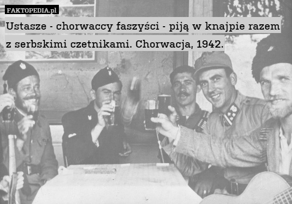 Ustasze - chorwaccy faszyści - piją w knajpie razem z serbskimi czetnikami. Chorwacja, 1942. 