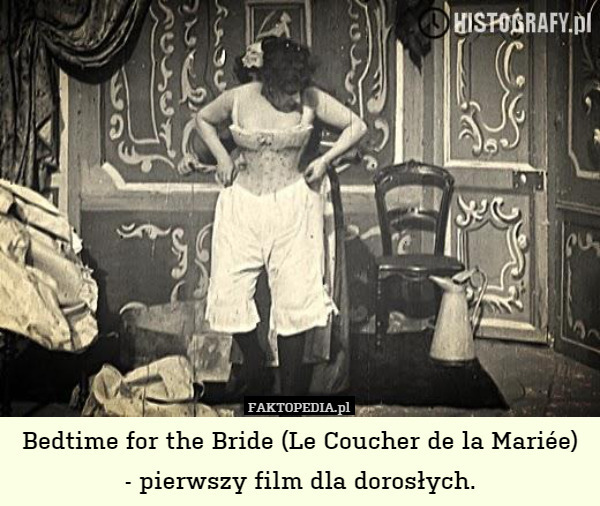 Bedtime for the Bride (Le Coucher de la Mariée)
- pierwszy film dla dorosłych. 