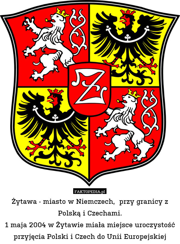 Żytawa - miasto w Niemczech,  przy granicy z Polską i Czechami.
1 maja 2004 w Żytawie miała miejsce uroczystość przyjęcia Polski i Czech do Unii Europejskiej 