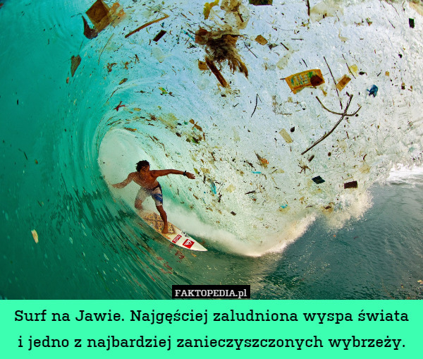 Surf na Jawie. Najgęściej zaludniona wyspa świata
i jedno z najbardziej zanieczyszczonych wybrzeży. 