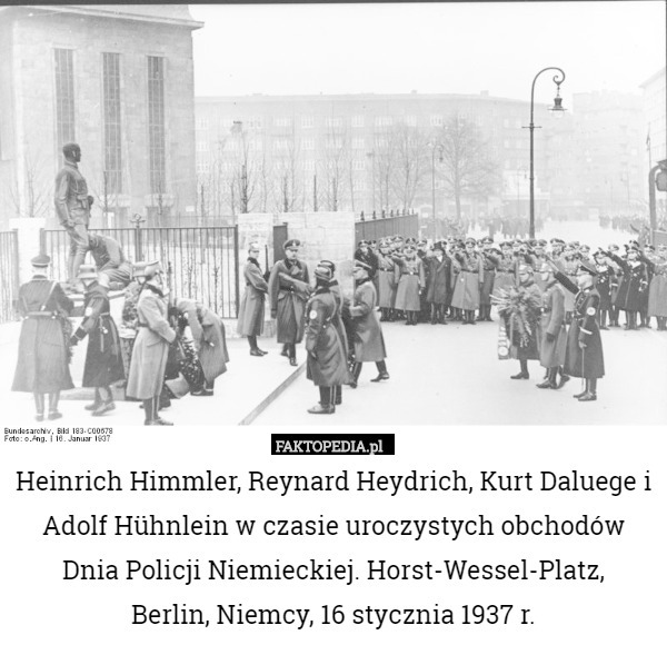 Heinrich Himmler, Reynard Heydrich, Kurt Daluege i Adolf Hühnlein w czasie uroczystych obchodów Dnia Policji Niemieckiej. Horst-Wessel-Platz,
 Berlin, Niemcy, 16 stycznia 1937 r. 