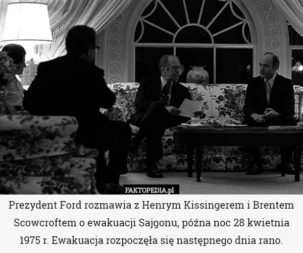 Prezydent Ford rozmawia z Henrym Kissingerem i Brentem Scowcroftem o ewakuacji Sajgonu, późna noc 28 kwietnia 1975 r. Ewakuacja rozpoczęła się następnego dnia rano. 