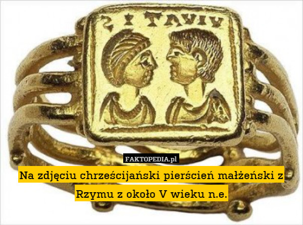 Na zdjęciu chrześcijański pierścień małżeński z Rzymu z około V wieku n.e. 