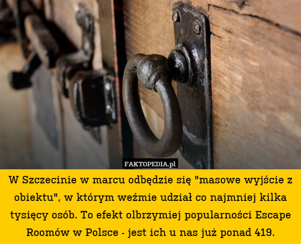 W Szczecinie w marcu odbędzie się "masowe wyjście z obiektu", w którym weźmie udział co najmniej kilka tysięcy osób. To efekt olbrzymiej popularności Escape Roomów w Polsce - jest ich u nas już ponad 419. 