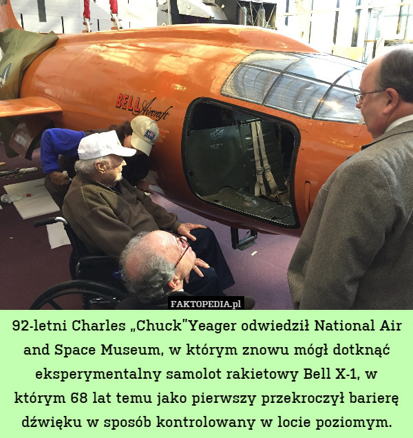 92-letni Charles „Chuck”Yeager odwiedził National Air and Space Museum, w którym znowu mógł dotknąć eksperymentalny samolot rakietowy Bell X-1, w którym 68 lat temu jako pierwszy przekroczył barierę dźwięku w sposób kontrolowany w locie poziomym. 