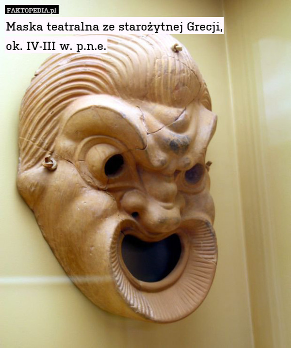 Maska teatralna ze starożytnej Grecji,
ok. IV-III w. p.n.e. 