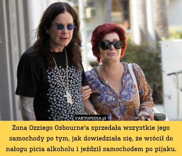 Żona Ozziego Osbourne'a sprzedała wszystkie jego samochody po tym, jak dowiedziała się, że wrócił do nałogu picia alkoholu i jeździł samochodem po pijaku. 