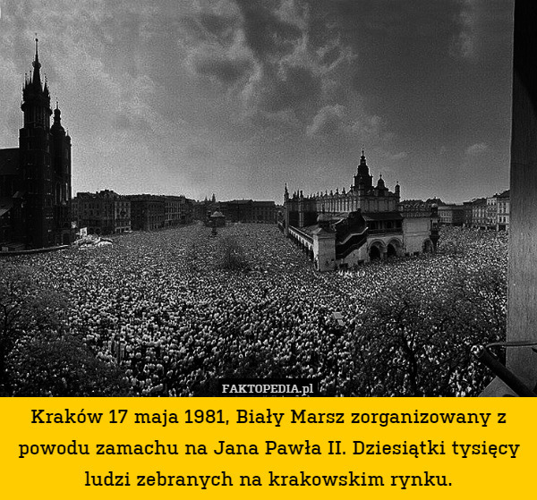 Kraków 17 maja 1981, Biały Marsz zorganizowany z powodu zamachu na Jana Pawła II. Dziesiątki tysięcy ludzi zebranych na krakowskim rynku. 