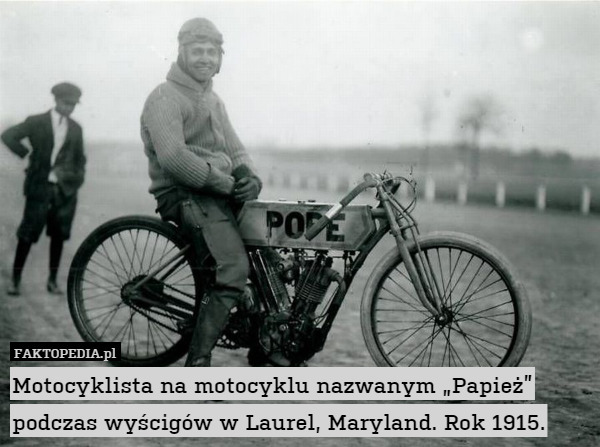 Motocyklista na motocyklu nazwanym „Papież” podczas wyścigów w Laurel, Maryland. Rok 1915. 
