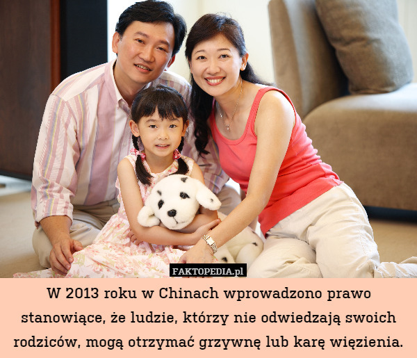 W 2013 roku w Chinach wprowadzono prawo stanowiące, że ludzie, którzy nie odwiedzają swoich rodziców, mogą otrzymać grzywnę lub karę więzienia. 