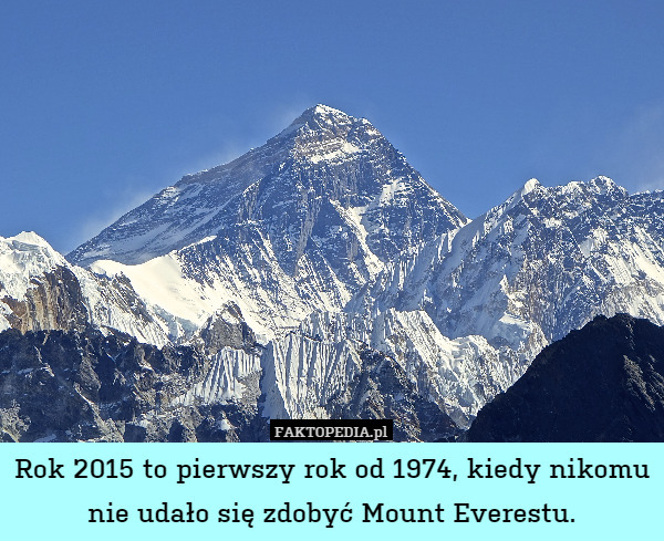 Rok 2015 to pierwszy rok od 1974, kiedy nikomu nie udało się zdobyć Mount Everestu. 
