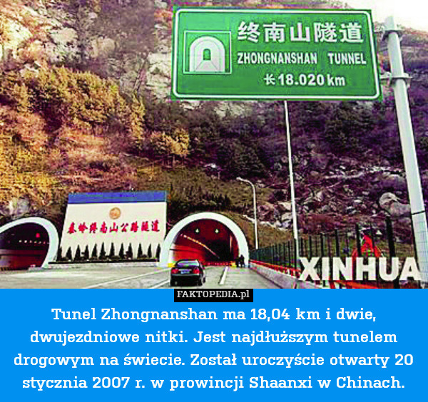 Tunel Zhong­nanshan ma 18,04 km i dwie, dwujezdniowe nitki. Jest najdłuższym tunelem drogowym na świecie. Został uroczyście otwarty 20 stycznia 2007 r. w prowincji Shaanxi w Chinach. 