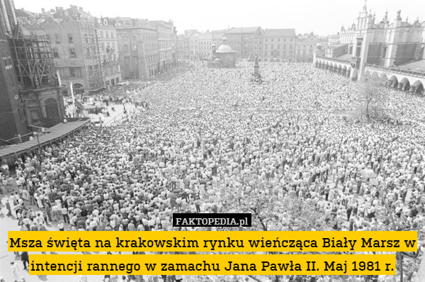 Msza święta na krakowskim rynku wieńcząca Biały Marsz w intencji rannego w zamachu Jana Pawła II. Maj 1981 r. 