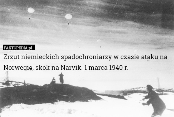 Zrzut niemieckich spadochroniarzy w czasie ataku na Norwegię, skok na Narvik. 1 marca 1940 r. 