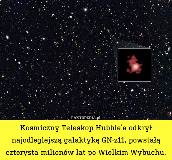 Kosmiczny Teleskop Hubble’a odkrył najodleglejszą galaktykę GN-z11, powstałą czterysta milionów lat po Wielkim Wybuchu. 