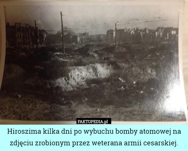 Hiroszima kilka dni po wybuchu bomby atomowej na zdjęciu zrobionym przez weterana armii cesarskiej. 