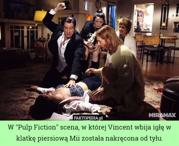 W "Pulp Fiction" scena, w której Vincent wbija igłę w klatkę piersiową Mii została nakręcona od tyłu. 