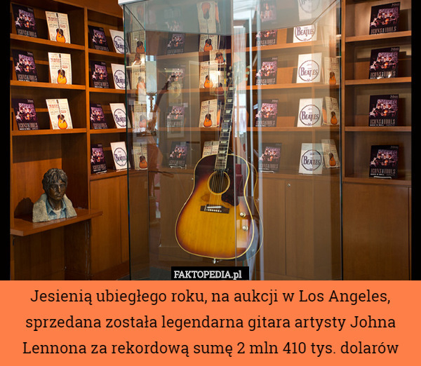 Jesienią ubiegłego roku, na aukcji w Los Angeles, sprzedana została legendarna gitara artysty Johna Lennona za rekordową sumę 2 mln 410 tys. dolarów 