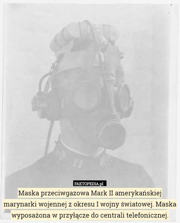 Maska przeciwgazowa Mark II amerykańskiej marynarki wojennej z okresu I wojny światowej. Maska wyposażona w przyłącze do centrali telefonicznej. 