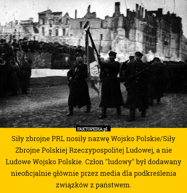 Siły zbrojne PRL nosiły nazwę Wojsko Polskie/Siły Zbrojne Polskiej Rzeczypospolitej Ludowej, a nie Ludowe Wojsko Polskie. Człon "ludowy" był dodawany nieoficjalnie głównie przez media dla podkreślenia związków z państwem. 