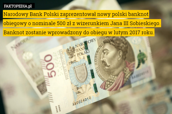 Narodowy Bank Polski zaprezentował nowy polski banknot obiegowy o nominale 500 zł z wizerunkiem Jana III Sobieskiego. Banknot zostanie wprowadzony do obiegu w lutym 2017 roku. 