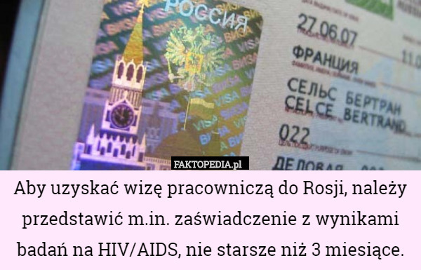 Aby uzyskać wizę pracowniczą do Rosji, należy przedstawić m.in. zaświadczenie z wynikami badań na HIV/AIDS, nie starsze niż 3 miesiące. 