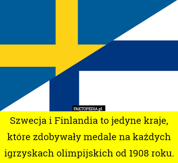 Szwecja i Finlandia to jedyne kraje, które zdobywały medale na każdych igrzyskach olimpijskich od 1908 roku. 