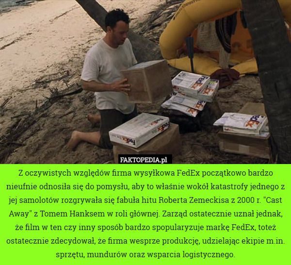 Z oczywistych względów firma wysyłkowa FedEx początkowo bardzo nieufnie odnosiła się do pomysłu, aby to właśnie wokół katastrofy jednego z jej samolotów rozgrywała się fabuła hitu Roberta Zemeckisa z 2000 r. "Cast Away" z Tomem Hanksem w roli głównej. Zarząd ostatecznie uznał jednak, że film w ten czy inny sposób bardzo spopularyzuje markę FedEx, toteż ostatecznie zdecydował, że firma wesprze produkcję, udzielając ekipie m.in. sprzętu, mundurów oraz wsparcia logistycznego. 
