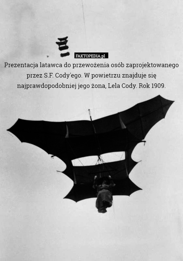 Prezentacja latawca do przewożenia osób zaprojektowanego przez S.F. Cody'ego. W powietrzu znajduje się najprawdopodobniej jego żona, Lela Cody. Rok 1909. 