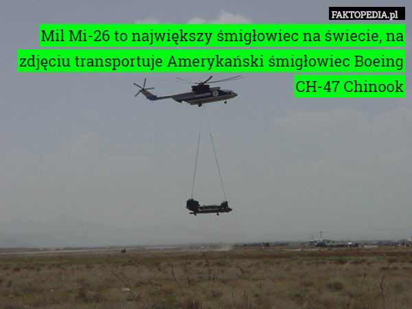 Mil Mi-26 to największy śmigłowiec na świecie, na zdjęciu transportuje Amerykański śmigłowiec Boeing CH-47 Chinook 