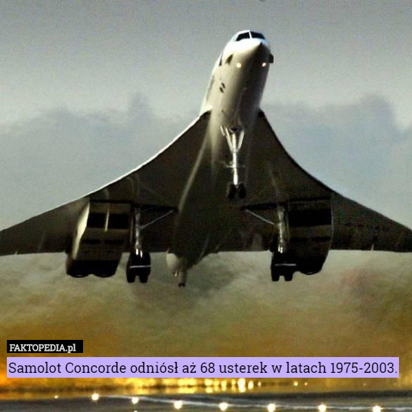 Samolot Concorde odniósł aż 68 usterek w latach 1975-2003. 