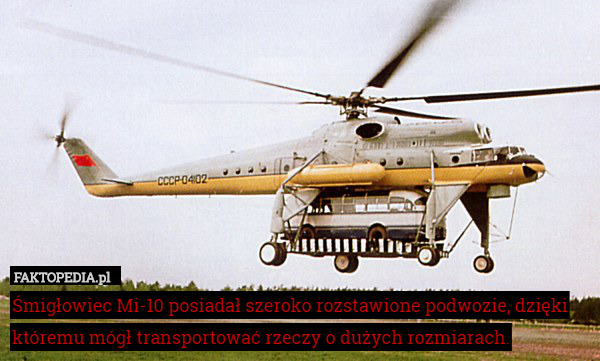 Śmigłowiec Mi-10 posiadał szeroko rozstawione podwozie, dzięki któremu mógł transportować rzeczy o dużych rozmiarach. 